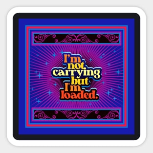 I'm Not Carrying But I'm Loaded 3.0 | Funny Sticker